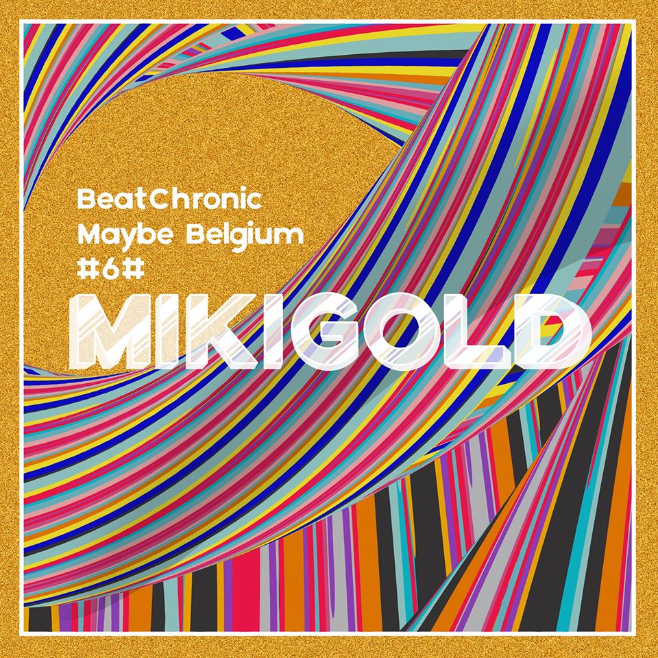 BeatChronic présente « Maybe Belgium » #6: MIKIGOLD